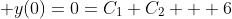  y(0)=0=C_{1}+C_{2} + 6