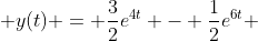  y(t) = \frac{3}{2}e^{4t} - \frac{1}{2}e^{6t} 