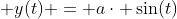  y(t) = a\cdot \sin(t)