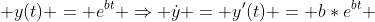  y(t) = e^{bt} \Rightarrow \dot{y} = y'(t) = b*e^{bt} 