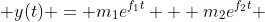  y(t) = m_{1}e^{f_{1}t} + m_{2}e^{f_{2}t} 