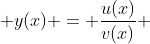  y(x) = \frac{u(x)}{v(x)} 