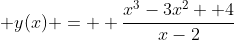  y(x) =  \frac{x^3-3x^2 +4}{x-2}