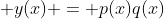  y(x) = p(x)q(x)