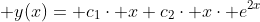  y(x)= c_{1}\cdot x+c_{2}\cdot x\cdot e^{2x}