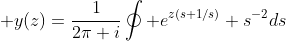  y(z)=\frac{1}{2\pi i}\oint e^{z(s+1/s)} s^{-2}ds