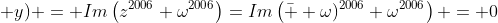 \sin (2006\; x)+\sin (2006\; y) = Im\left(z^{2006}+\omega^{2006}\right)=Im\left(\bar  {\omega})^{2006}+\omega^{2006}\right) = 0