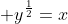 y^\frac{1}{2}=x