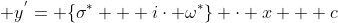 y^{'}= \{\sigma^{*} + i\cdot \omega^{*}\} \cdot x + c