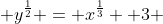  y^{\frac{1}{2}} = x^{\frac{1}{3}} +3 