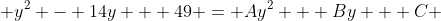  y^2 - 14y + 49 = Ay^2 + By + C 