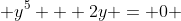  y^5 + 2y = 0 