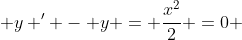  y ' - y = \frac{x^2}{2} =0 