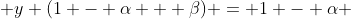  y (1 - \alpha + \beta) = 1 - \alpha 