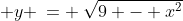  y \:= \:\sqrt{9 - x^2}