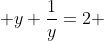  y+\frac{1}{y}=2 