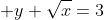  y+\sqrt{x}=3