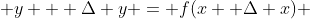 y + \Delta y = f(x+ \Delta x) 