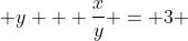  y + \frac{x}{y} = 3 