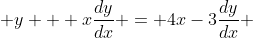  y + x\frac{dy}{dx} = 4x-3\frac{dy}{dx} 