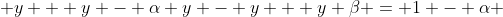  y + y - \alpha y - y + y \beta = 1 - \alpha 