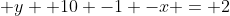  y +10 -1 -x = 2