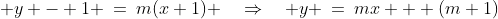  y - 1 \:=\:m(x+1) \quad\Rightarrow\quad y \:=\:mx + (m+1)