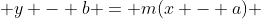 y - b = m(x - a) 