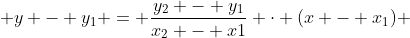  y - y_{1} = \frac{y_{2} - y_{1}}{x_{2} - x{1}} \cdot (x - x_{1}) 