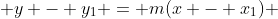  y - y_{1} = m(x - x_{1}) 