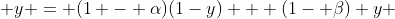  y = (1 - \alpha)(1-y) + (1- \beta) y 