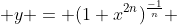  y = (1+x^{2n})^{\frac{-1}{n}} 