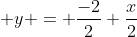  y = \frac{-2}{2}+\frac{x}{2}