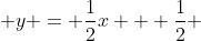  y = \frac{1}{2}x + \frac{1}{2} 