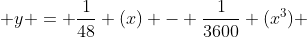  y = \frac{1}{48} (x) - \frac{1}{3600} (x^{3}) 