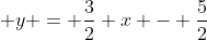  y = \frac{3}{2} x - \frac{5}{2}