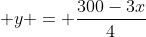  y = \frac{300-3x}{4}
