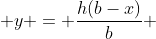  y = \frac{h(b-x)}{b} 