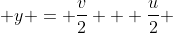  y = \frac{v}{2} + \frac{u}{2} 