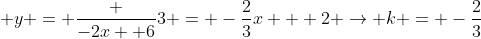  y = \frac {-2x +6}{3} = -\frac{2}{3}x + 2 \rightarrow k = -\frac{2}{3}