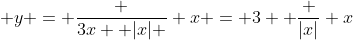  y = \frac {3x+ |x| } x = 3 +\frac {|x|} x