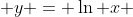  y = \ln x 
