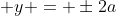  y = \pm2a