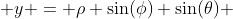  y = \rho \sin(\phi) \sin(\theta) 