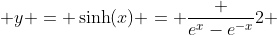  y = \sinh(x) = \frac {e^{x}-e^{-x}}{2} 