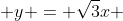  y = \sqrt{3}x 
