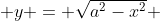  y = \sqrt{a^2-x^2} 