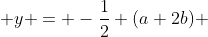  y = -\frac{1}{2} (a+2b) 