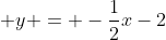  y = -\frac{1}{2}x-2
