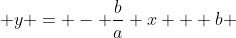  y = - \frac{b}{a} x + b 